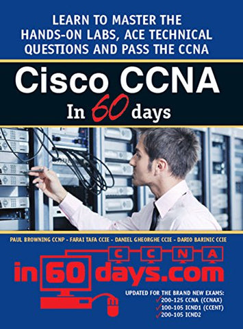 Cisco CCNA in 60 Days: Exam 100-105, Exam 200-105, Exam 200-125